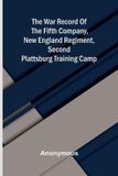 The Alpha Edition The war record of the Fifth Company, New England Regiment, Second Plattsburg Training Camp