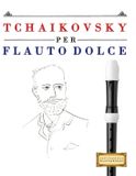 Tchaikovsky Libri GmbH Tchaikovsky per Flauto Dolce