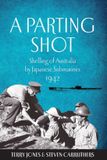 Bluewater Press A Parting Shot: Shelling of Australia by Japanese Submarines 1942 Paperback