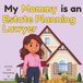 My Mommy is an Estate Planning Lawyer!: An Educational Rhyming Picture Book About Estate Attorneys and How They Help Families Plan Ahead