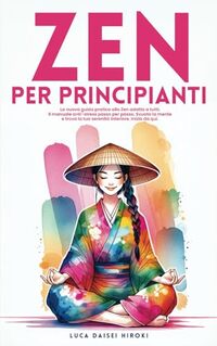 ZEN PER PRINCIPIANTI: Manuale Anti-Stress passo per passo
