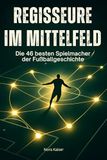 Regisseure FlipFlop Regisseure im Mittelfeld: Die 46 besten Spielmacher der Fußballgeschichte