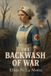 The Cosmic Jive Publishing The Backwash of War: The Human Wreckage of the Battlefield as Witnessed by an American Hospital Nurse