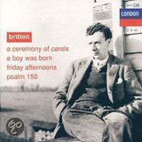 Ceremony London: Britten: A Ceremony of Carols; A Boy was Born; Friday Afternoons; Psalm 150