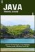 JAVA TRAVEL GUIDE: Discover the Best Sights, Local Highlights, Outdoor Thrills, and Smart Travel Tips
