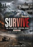 SURVIVE: The Situational Survival Guide: When Everyday Systems Fail: 1
