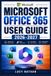 Microsoft Office 365 User Guide 2026-2027: Master Word, Excel, PowerPoint, Outlook, OneDrive, Teams, and Copilot with Practical Projects, Productivity