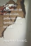 Tatameo: Amaneció de extracción, pidieron que temblara… y tembló Paperback