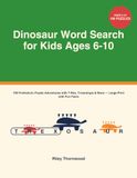 Dinosaur Word Search for Kids Ages 6-10: 100 Prehistoric Puzzle Adventures with T-Rex, Triceratops & More — Large Print with Fun Facts