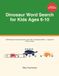 Dinosaur Word Search for Kids Ages 6-10: 100 Prehistoric Puzzle Adventures with T-Rex, Triceratops & More — Large Print with Fun Facts