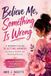 Believe Libri GmbH Believe Me, Something Is Wrong: A Woman's Guide to Getting Answers for Heavy, Painful, and Dismissed Periods Paperback