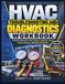 HVAC Troubleshooting and Diagnostics Workbook: Practical Exercises in Fault Finding, Component Testing, System Diagnosis, and Repair Verification