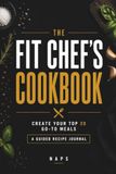 The Fit Chef's Cookbook: Create Your Top 20 Go-To Meals