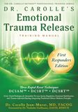 Dr. Carolle's Emotional Trauma Release Training Manual: First Responders Edition