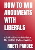 How To Win Arguments With Liberals: A Satirical Survival Guide for the Modern Keyboard Warrior