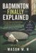BADMINTON Independently Published Badminton Finally Explained
