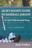 JACK'S HANDY GUIDE TO BASEBALL JARGON: Go Yard! With Baseball Slang