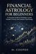 Financial Astrology for Beginners: A Practical Guide to Planetary Cycles, Market Timing, and Investor Psychology