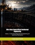 Ultra-Deep Supercritical Geothermal Engineering: Volume - II : Ultra-Deep Drilling, Reservoir Engineering, and Supercritical Fluid Systems: 2