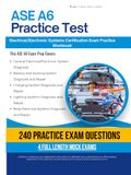 ASE A6 Practice Test: Practical Exam Review with 240 Exam-Style Questions, 4 Full-Length Practice Tests, Clear Answer Explanations, and Study Tips for Electrical/Electronic Systems Review