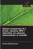 Wp¿yw OmniScriptum SRL Wplyw preparatu D.I. Grow, nawozu NPK i obornika na uprawę ziemniaków w Irlandii