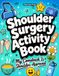 Shoulder Surgery Activity Book