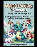 Magical Fantasy Creatures Coloring Book for Kids Ages 3–6: Cute Dragons, Unicorns, Fairies, Mermaids & More with Simple Bold Outlines