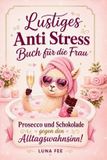 Anti Independently Published Anti Stress Buch für die Frau - Prosecco und Schokolade gegen den Alltagswahnsinn