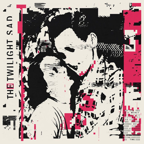 The Twilight Sad It Won't Be Like This All the Time