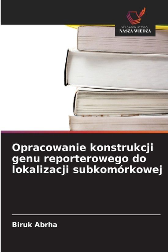 Opracowanie OmniScriptum SRL Opracowanie konstrukcji genu reporterowego do lokalizacji subkomórkowej