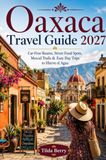 Oaxaca Travel Guide 2027