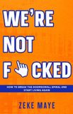 We're Libri GmbH We're Not F*cked: How to Break the Doomscroll Spiral and Start Living Again Paperback