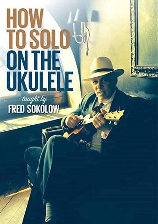 Sonic Rendezvous Fred Sokolow - How To Solo On The Ukulele (DVD)