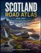 SCOTLAND ROAD ATLAS 2026–2027: The Complete Guide to Scotland's Highlands, Lowlands & Legendary Coastal Drives