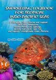 SNORKELING LOGBOOK FOR TROPICAL INDO-PACIFIC SEAS: A Snorkeling Travel Journal and Logbook – Track Your Adventures, Record Marine Life Sightings, ... and Capture Unforgettable Ocean Memories