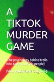 A TIKTOK A TIKTOK MURDER GAME: (The psychology behind trolls who target LGBTQ+ people)
