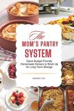 Mom's Pantry System: Mom's Pantry System: Quick Budget-Friendly Homemade Dinners to Stock Up for Long-Term Storage: Stop Food Waste, End Dinner Panic & Feed Your Family in 30 Minutes