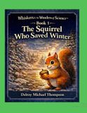 The Whiskers and the Wonders of Science: The Squirrel Who Saved Winter