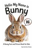 Hello My Name is Bunny: A Bunny Fact and Picture Book for Kids