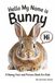 Hello My Name is Bunny: A Bunny Fact and Picture Book for Kids