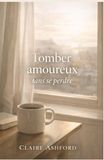 Tomber amoureux sans se perdre: Une romance adulte réaliste et profonde où l’amour accompagne sans effacer qui vous êtes.