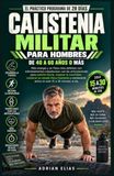 Entrenamiento práctico de calistenia militar de 28 días para hombres de 40 a 60 años o más: Energía y un físico tonificado con entrenamientos que ... una buena condición física