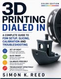 3D Independently Published 3D Printing Dialed In: A Complete Guide to FDM Setup, Slicing, Calibration and Troubleshooting