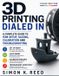 3D Independently Published 3D Printing Dialed In: A Complete Guide to FDM Setup, Slicing, Calibration and Troubleshooting