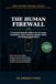 The Human Firewall: A Practical Defense System for Protecting Your Money, Identity, Family, and Business from AI Scams, Deepfakes, Voice Cloning, and Digital Manipulation