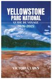 GUIDE Yellowstone National Park Travel Guide 2026-2027