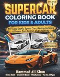 Supercar Coloring Book for Kids & Adults – Volume 1: 50+ Easy Exotic Sports Cars, Racing Vehicles & Dream Cars for Fun and Creativity