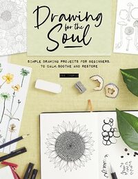 Drawing for the Soul: Simple Drawing Projects for Beginners