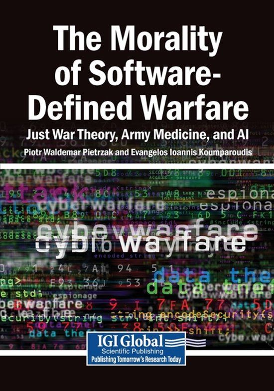 The Information Science Reference The Morality of Software-Defined Warfare: Just War Theory, Army Medicine, and AI Paperback