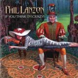 If Phil Lanzon If You Think I'm Crazy!